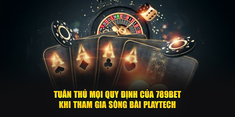 Tuân thủ mọi quy định của 789Bet khi tham gia Sòng bài Playtech