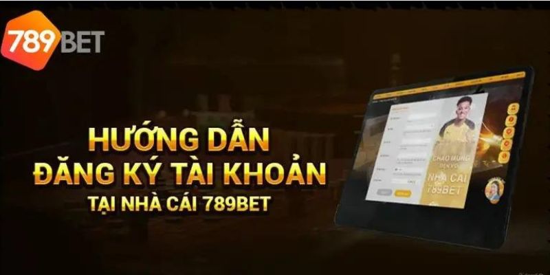 Hướng dẫn người chơi thao tác đăng ký 789Bet đơn giản và nhanh chóng