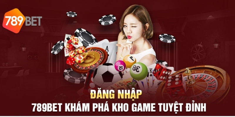 Đắm chìm vào thế giới game cá cược sau khi đăng nhập 789BET