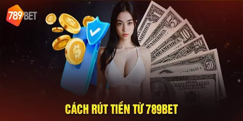 Lời khuyên cho việc rút tiền 789bet