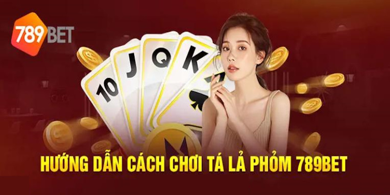 Tải phỏm tá lả và trải nghiệm giải trí ngay tại sân chơi 789bet